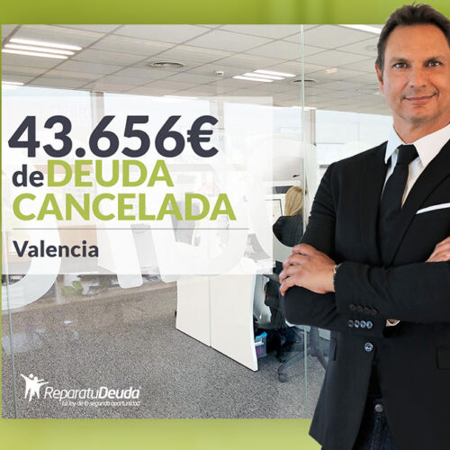 Repara tu Deuda Abogados cancela 43.656 € en Valencia con la Ley de Segunda Oportunidad