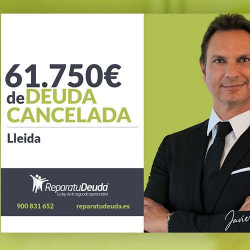 Repara tu Deuda Abogados cancela 61.750 € en Lleida (Catalunya) con la Ley de Segunda Oportunidad