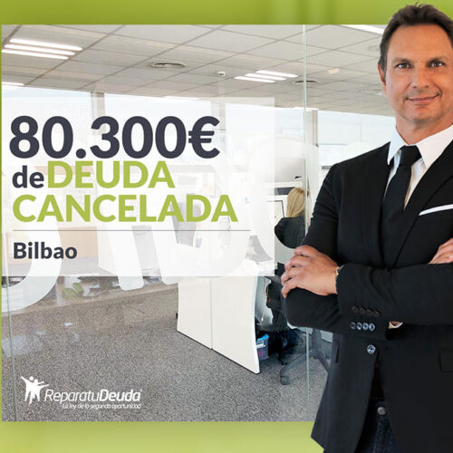 Repara tu Deuda Abogados cancela 80.300 € en Bilbao (Bizkaia) con la Ley de la Segunda Oportunidad