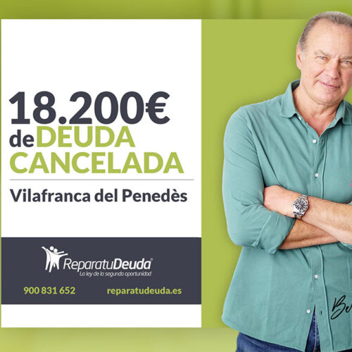 Repara tu Deuda Abogados cancela 18.200 € en Vilafranca del Penedès (Barcelona) con la Ley de Segunda Oportunidad