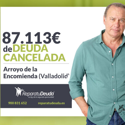 Repara tu Deuda Abogados cancela 87.113€ en Arroyo de la Encomienda (Valladolid) con la Ley de Segunda Oportunidad