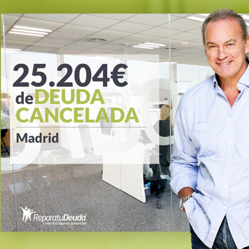 Repara tu Deuda Abogados cancela 25.204 € en Madrid con la Ley de la Segunda Oportunidad