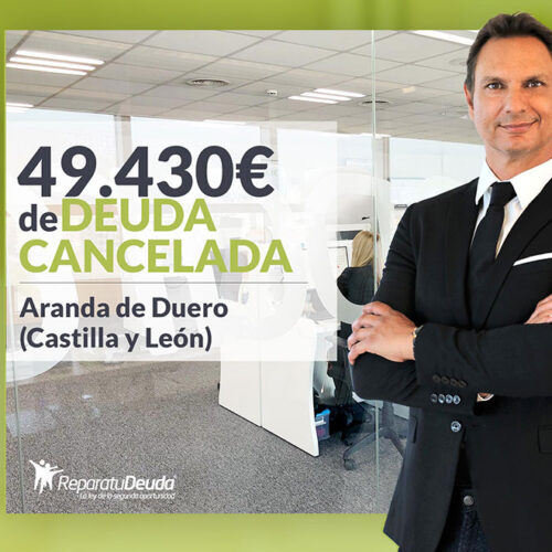 Repara tu Deuda Abogados cancela 49.430 € en Aranda de Duero (Burgos) con la Ley de Segunda Oportunidad