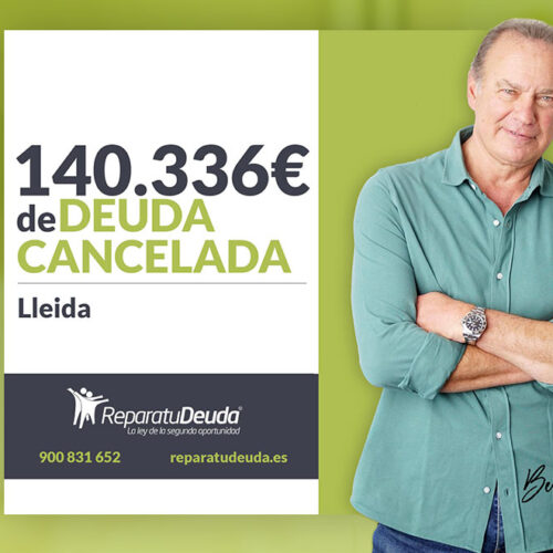 Repara tu Deuda Abogados cancela 140.336 € en Lleida (Catalunya) con la Ley de Segunda Oportunidad