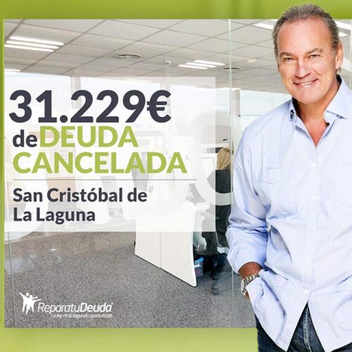 Repara tu Deuda Abogados cancela 31.229€ en San Cristóbal de La Laguna (Tenerife) con la Ley de Segunda Oportunidad