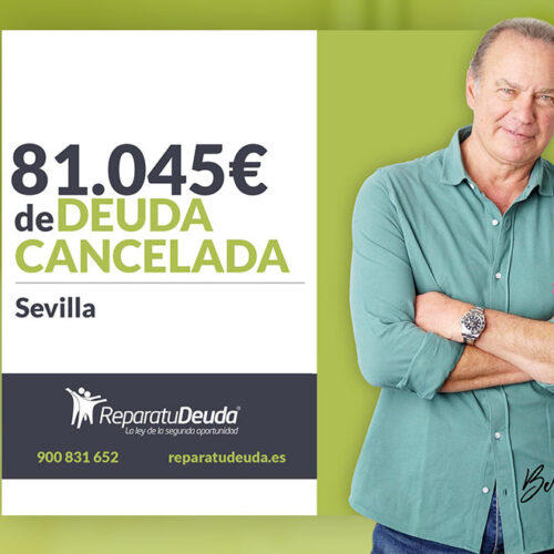 Repara tu Deuda Abogados cancela 81.045 € en Sevilla (Andalucía) con la Ley de Segunda Oportunidad