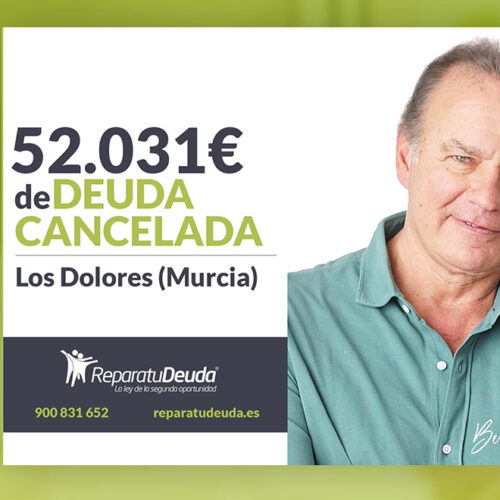 Repara tu Deuda Abogados cancela 52.031 € en Los Dolores (Murcia) con la Ley de Segunda Oportunidad