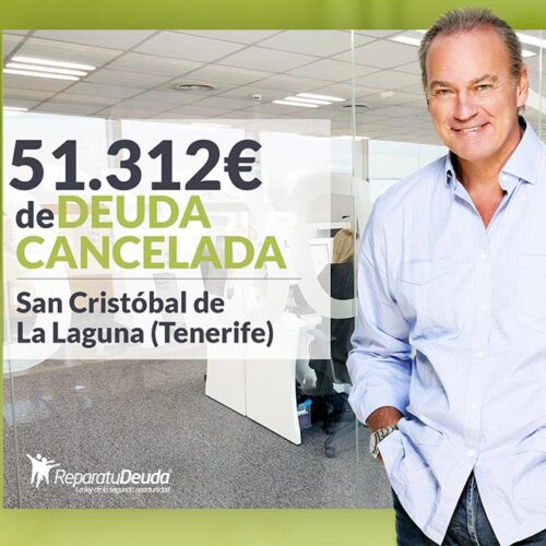 Repara tu Deuda Abogados cancela 51.312 € en San Cristóbal de La Laguna (Tenerife) con la Ley de la Segunda Oportunidad