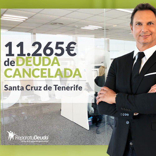 Repara tu Deuda Abogados cancela 11.265 € en Santa Cruz de Tenerife (Tenerife) con la Ley de Segunda Oportunidad