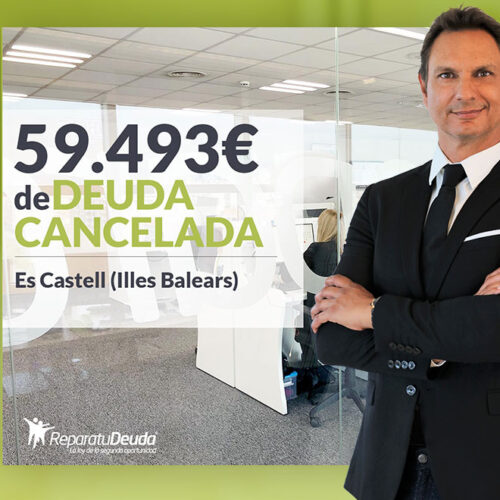 Repara tu Deuda Abogados cancela 59.493 € en Castell (Illes Balears) con la Ley de Segunda Oportunidad