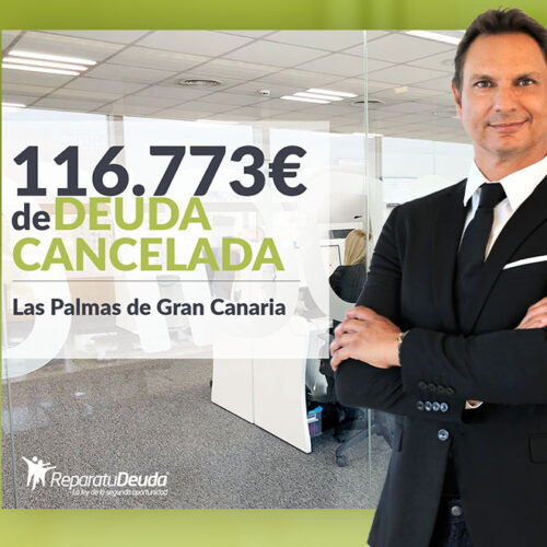 Repara tu Deuda Abogados cancela 116.773 € en Las Palmas de Gran Canaria con la Ley de Segunda Oportunidad