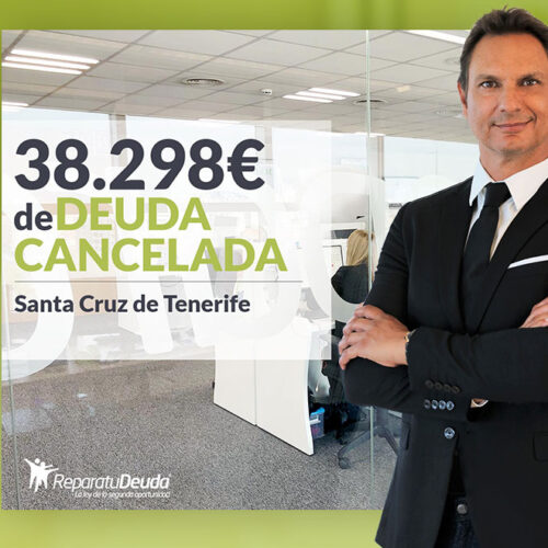 Repara tu Deuda Abogados cancela 38.298 € en Santa Cruz de Tenerife con la Ley de Segunda Oportunidad
