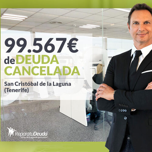 Repara tu Deuda Abogados cancela 99.567 € en San Cristóbal de la Laguna (Tenerife) con la Ley de Segunda Oportunidad