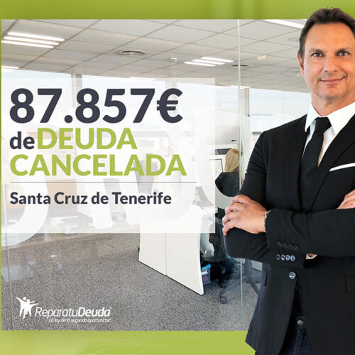Repara tu Deuda Abogados cancela 87.857 € en Santa Cruz de Tenerife con la Ley de Segunda Oportunidad