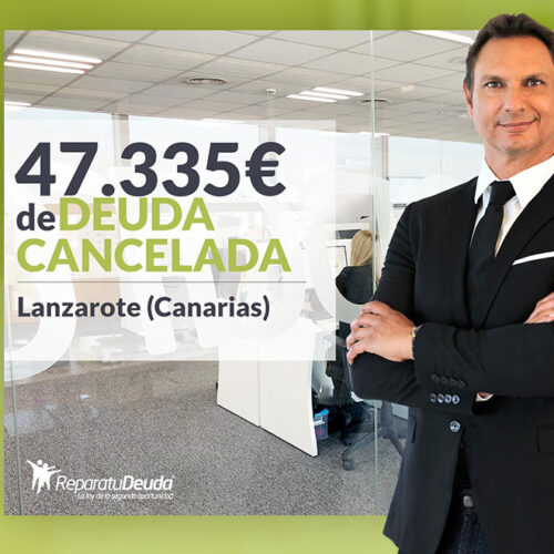 Repara tu Deuda Abogados cancela 47.335 € en Lanzarote (Canarias) con la Ley de Segunda Oportunidad