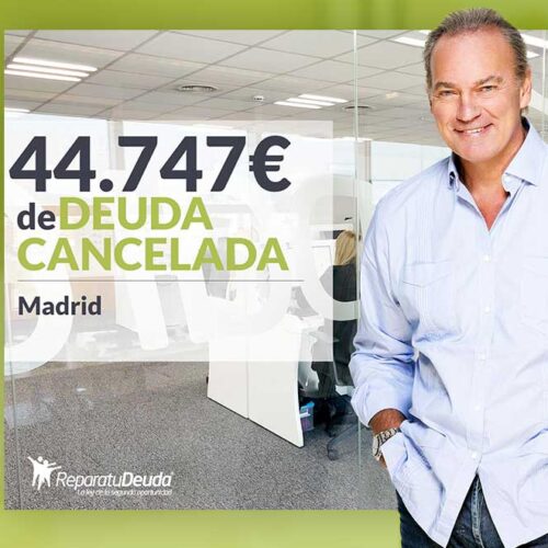 Repara tu Deuda Abogados cancela 44.747 € en Madrid con la Ley de Segunda Oportunidad