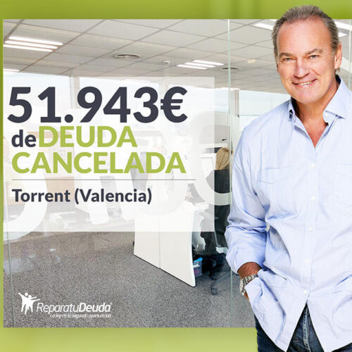 Repara tu Deuda Abogados cancela 51.943 € en Torrent (Valencia) con la Ley de Segunda Oportunidad