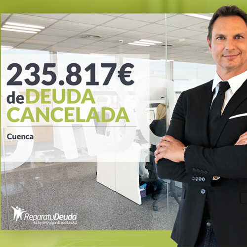 Repara tu Deuda Abogados cancela 235.817 € en Cuenca (Castilla-La Mancha) con la Ley de Segunda Oportunidad