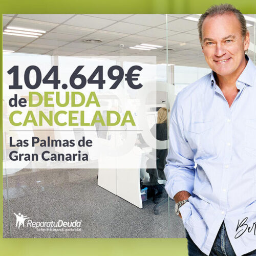 Repara tu Deuda Abogados cancela 104.649 € en Las Palmas de Gran Canaria con la Ley de Segunda Oportunidad