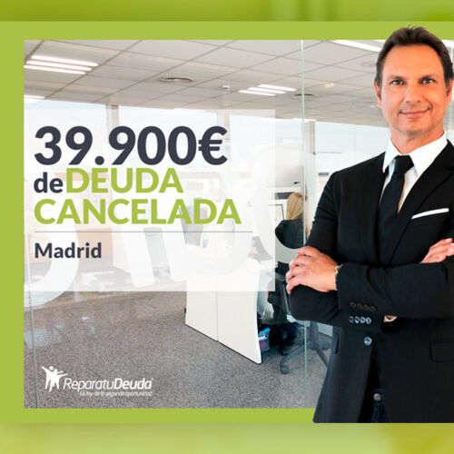 Repara tu Deuda Abogados cancela 39.900 € en Madrid con la Ley de la Segunda Oportunidad