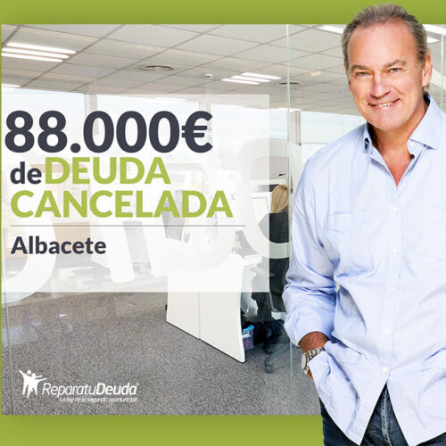 Repara tu Deuda Abogados cancela 88.000 € en Albacete (Castilla-La Mancha) con la Ley de Segunda Oportunidad