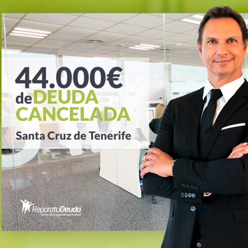 Repara tu Deuda Abogados cancela 44.000 € en Tenerife (Canarias) con la Ley de Segunda Oportunidad