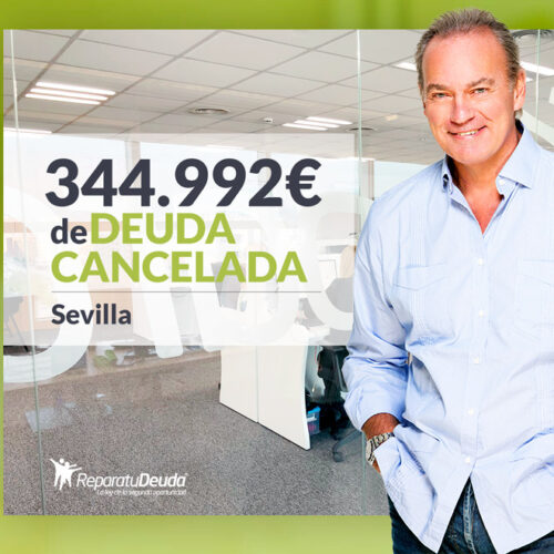 Repara tu Deuda Abogados cancela 344.992 € en Sevilla (Andalucía) con la Ley de Segunda Oportunidad