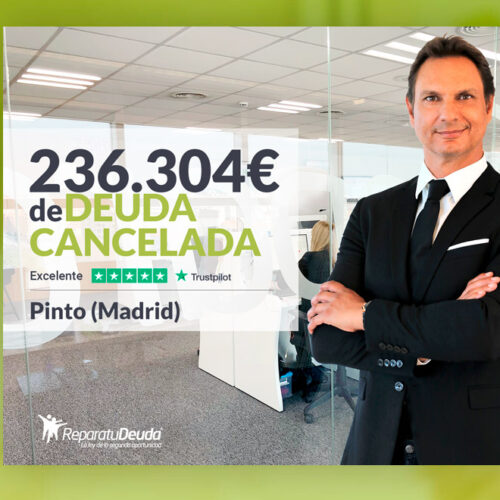 Repara tu Deuda Abogados cancela 236.304 € en Pinto (Madrid) con la Ley de Segunda Oportunidad