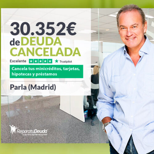 Repara tu Deuda Abogados cancela 30.352 € en Parla (Madrid) con la Ley de Segunda Oportunidad