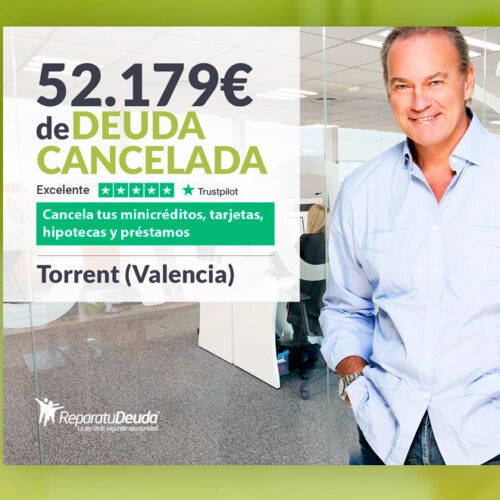 Repara tu Deuda Abogados cancela 52.179€ en Torrent (Valencia) gracias a la Ley de Segunda Oportunidad