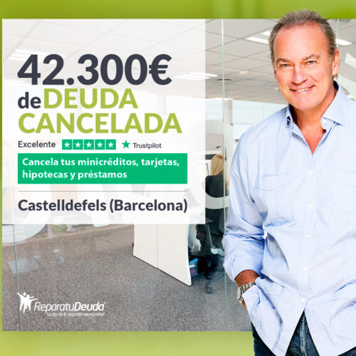 Repara tu Deuda Abogados cancela 42.300 € en Castelldefels (Barcelona) con la Ley de Segunda Oportunidad