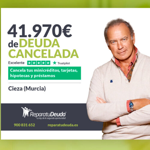 Repara tu Deuda Abogados cancela 41.970 € en Cieza (Murcia) con la Ley de Segunda Oportunidad