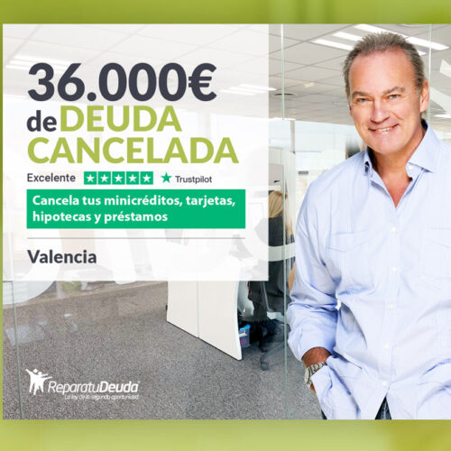 Repara tu Deuda Abogados cancela 36.000 € en Valencia con la Ley de Segunda Oportunidad